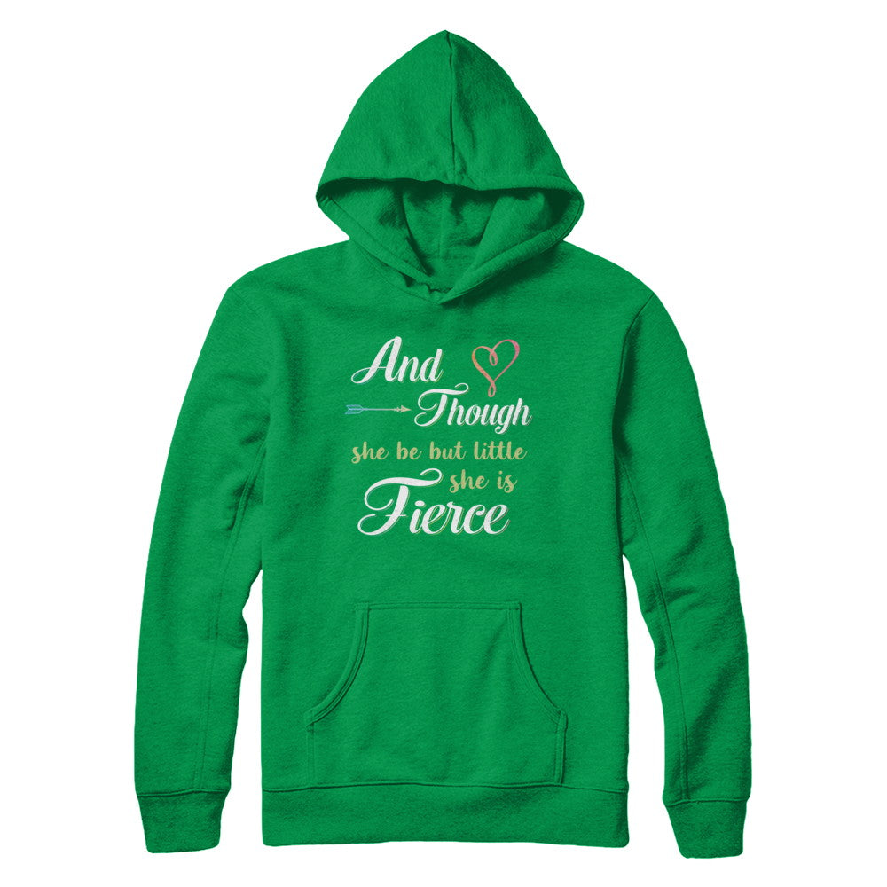 And Though She Be But Little She Is Fierce T-Shirt & Hoodie | Teecentury.com