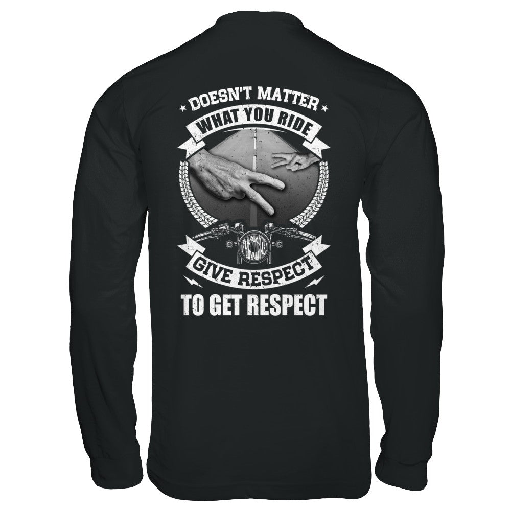 Doesn't Matter What You Ride Give Respect To Get Respect T-Shirt & Hoodie | Teecentury.com
