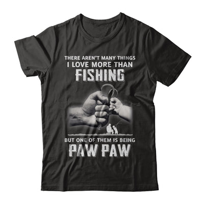 I Love More Than Fishing Being Paw Paw Funny Fathers Day T-Shirt & Hoodie | Teecentury.com