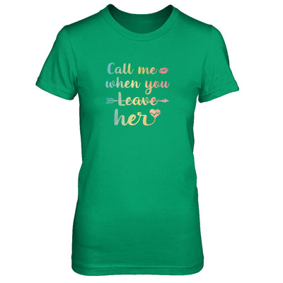 Call Me When You Leave Her T-Shirt & Tank Top | Teecentury.com