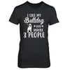 I Like My Bulldog And Maybe 3 People T-Shirt & Hoodie | Teecentury.com