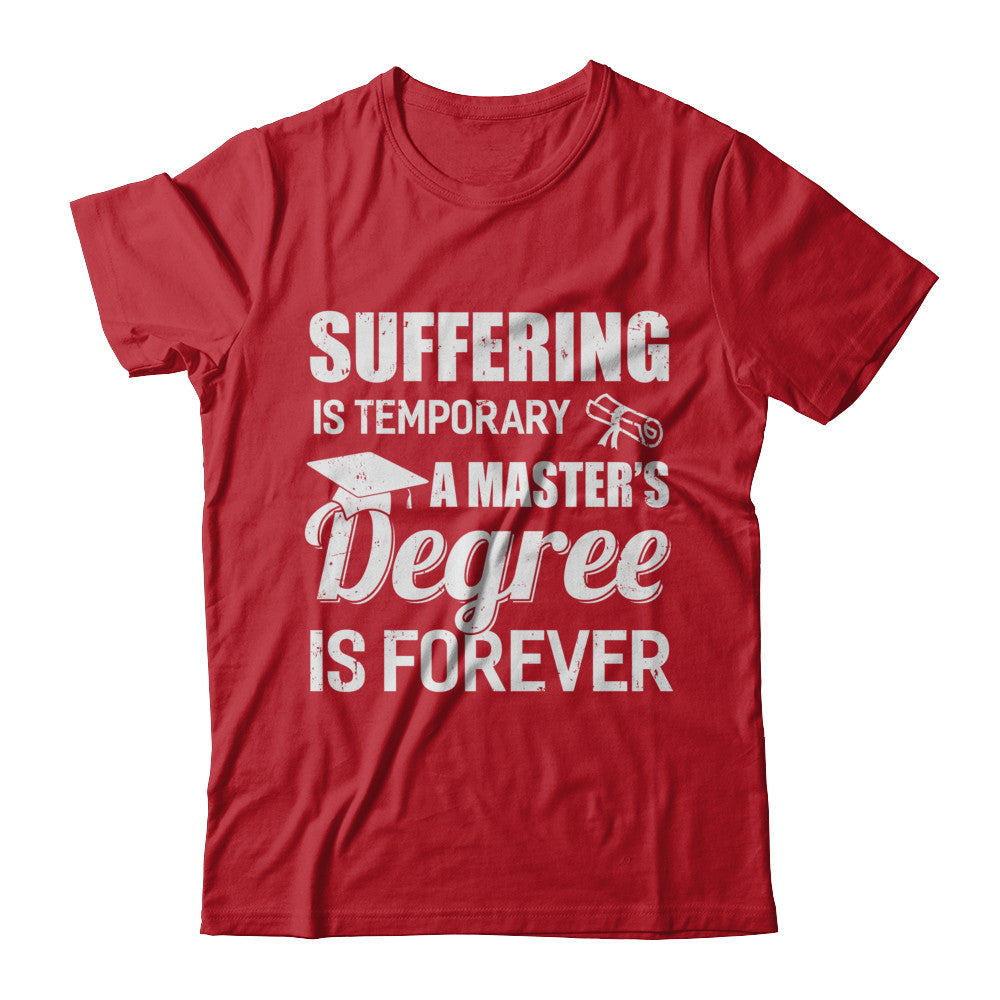 Suffering Is Temporary Master's Degree Forever Graduation T-Shirt & Hoodie | Teecentury.com