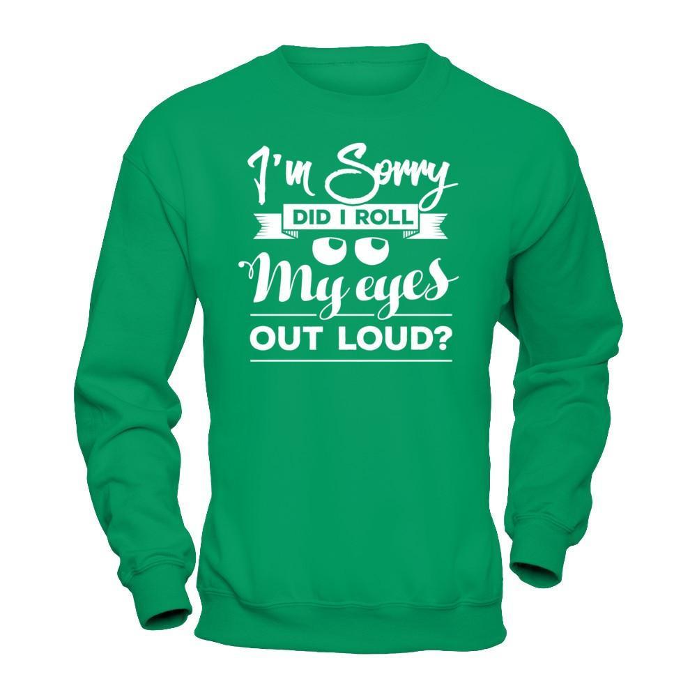 I'm Sorry Did I Troll My Eyes Out Loud T-Shirt & Hoodie | Teecentury.com