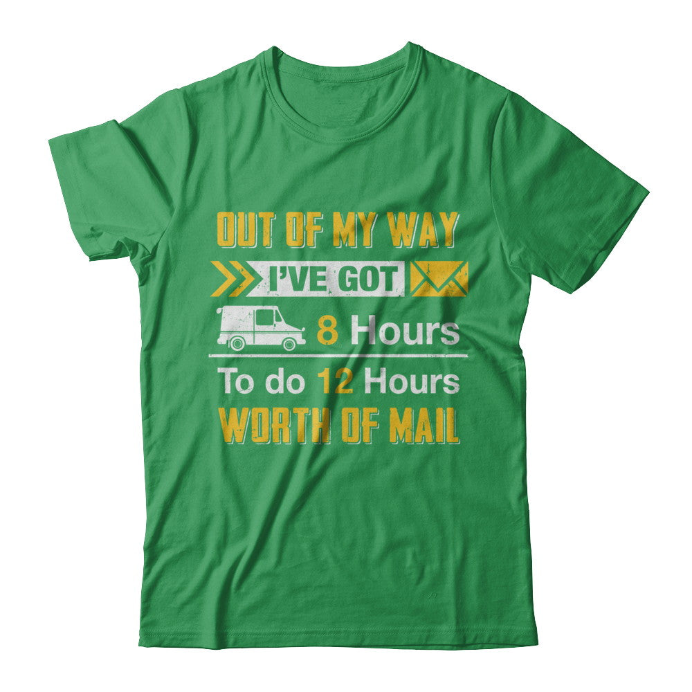 Mailman Out Of My Way I've Got 8 Hours To Do 12 Hours T-Shirt & Hoodie | Teecentury.com