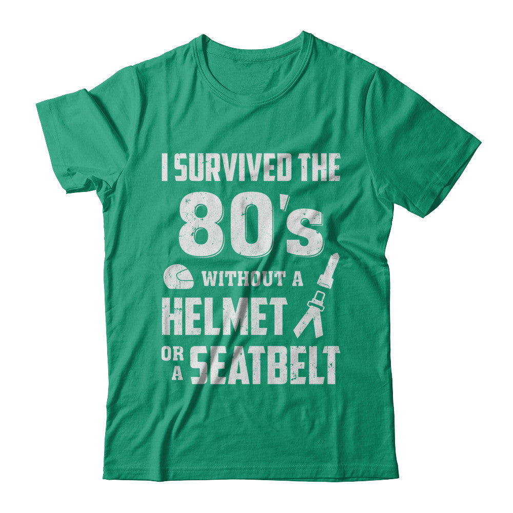 I Survived The 80s Without A Helmet Or A Seatbelt 80Th Birthday T-Shirt & Hoodie | Teecentury.com