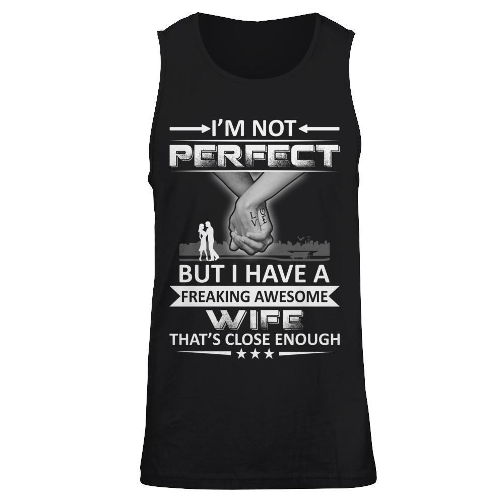 I'm Not Perfect But I Have A Freaking Awesome Wife That's Close Enough T-Shirt & Hoodie | Teecentury.com