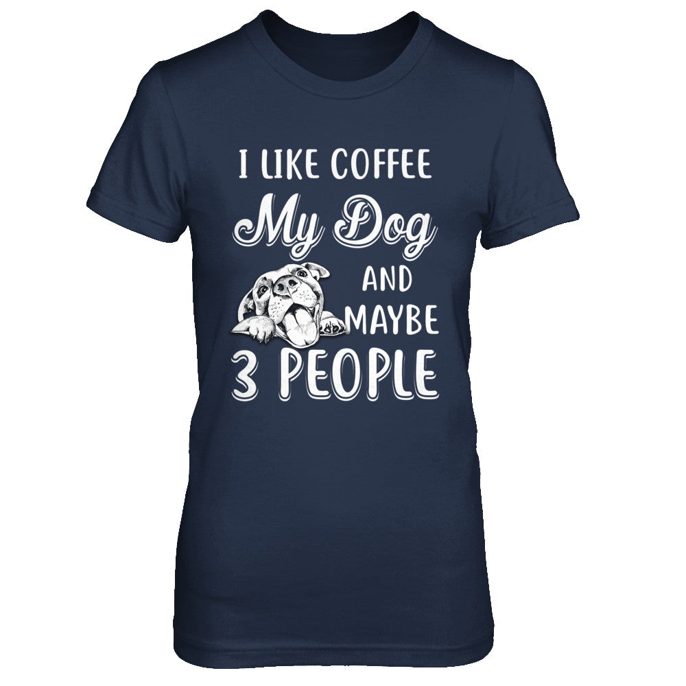 I Like Coffee My Dog And Maybe 3 People T-Shirt & Hoodie | Teecentury.com