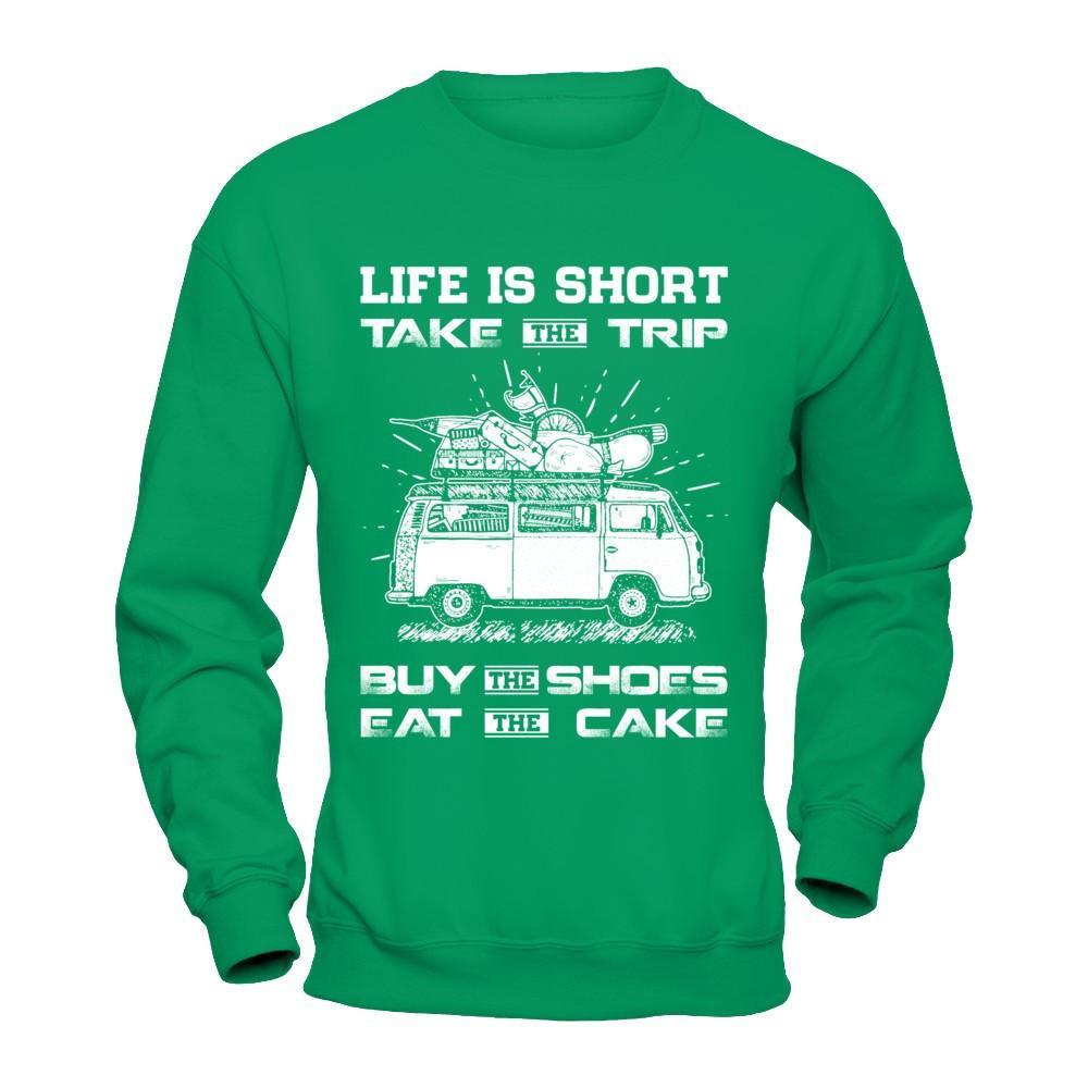 Life Is Short Take The Trip Buy The Shoes Eat The Cake T-Shirt & Hoodie | Teecentury.com