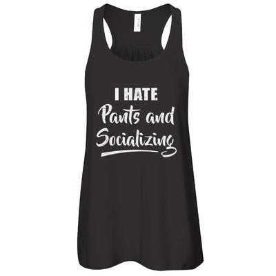 I Hate Pants And Socializing T-Shirt & Tank Top | Teecentury.com