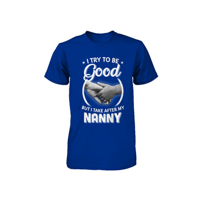 I Try To Be Good But I Take After My Nanny Toddler Kids Youth Youth Shirt | Teecentury.com