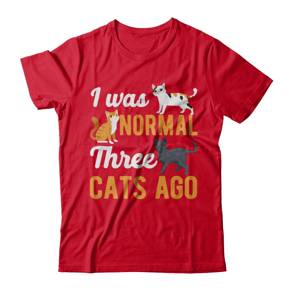 I Was Normal 3 Cats Ago T-Shirt & Hoodie | Teecentury.com