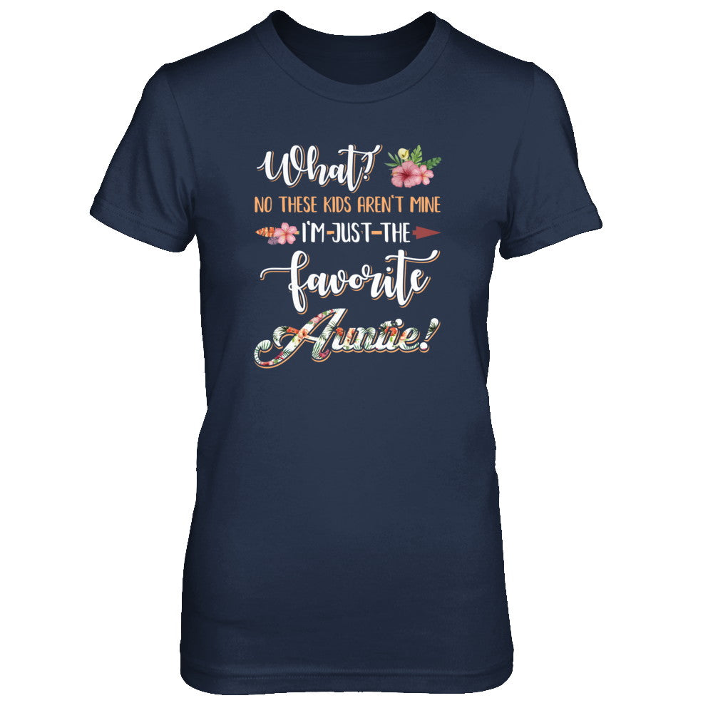 What No These Kids Aren't Mine I'm Just The Favorite Auntie T-Shirt & Tank Top | Teecentury.com