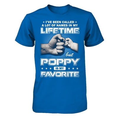 I've Been Called A Lot Of Names But Poppy Is My Favorite T-Shirt & Hoodie | Teecentury.com