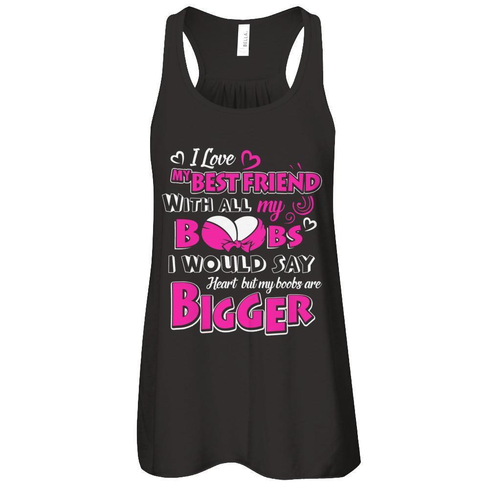 I Love My Best Friend With All My Boobs T-Shirt & Tank Top | Teecentury.com