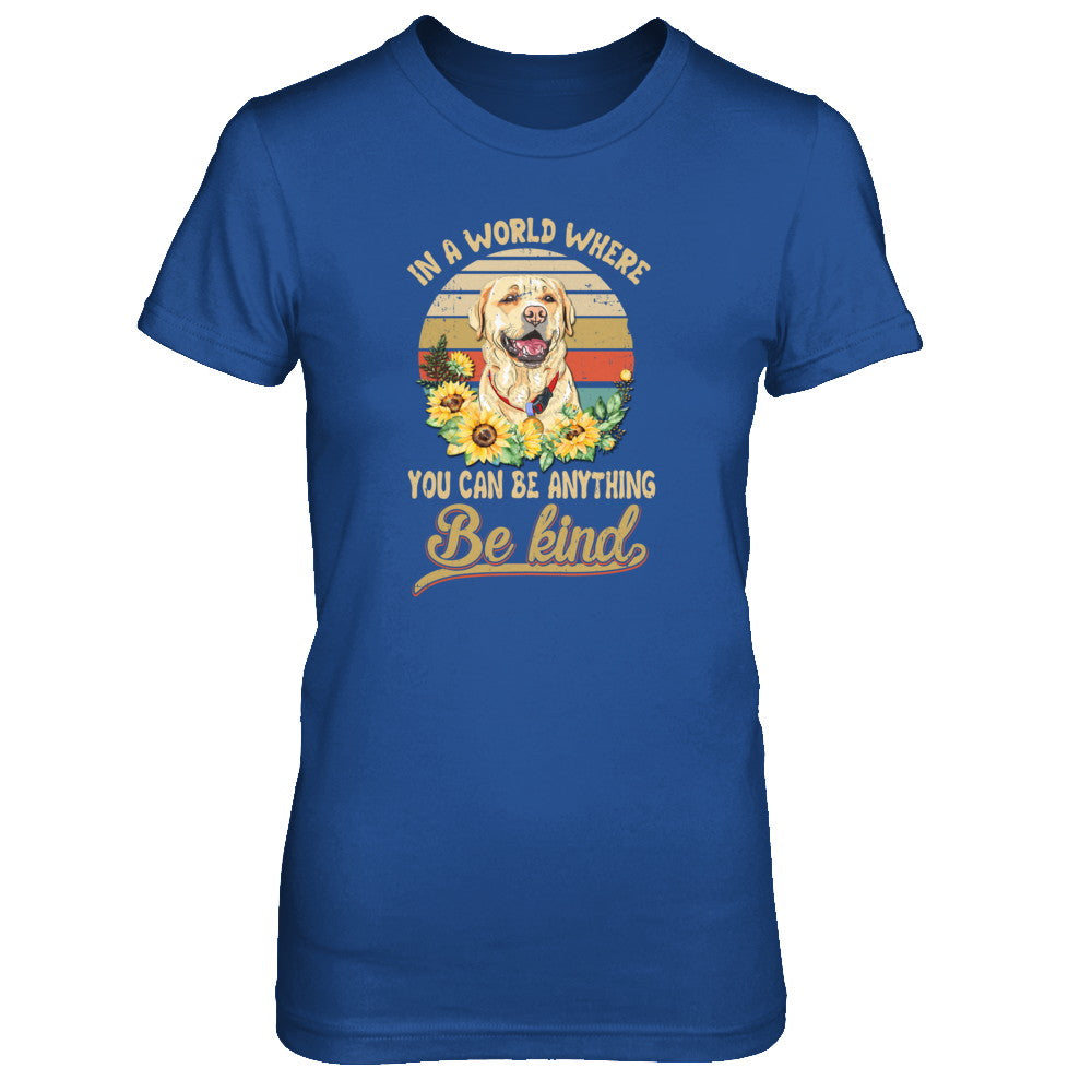 In A World Where You Can Be Anything Be Kind Labrador Sunflow T-Shirt & Tank Top | Teecentury.com