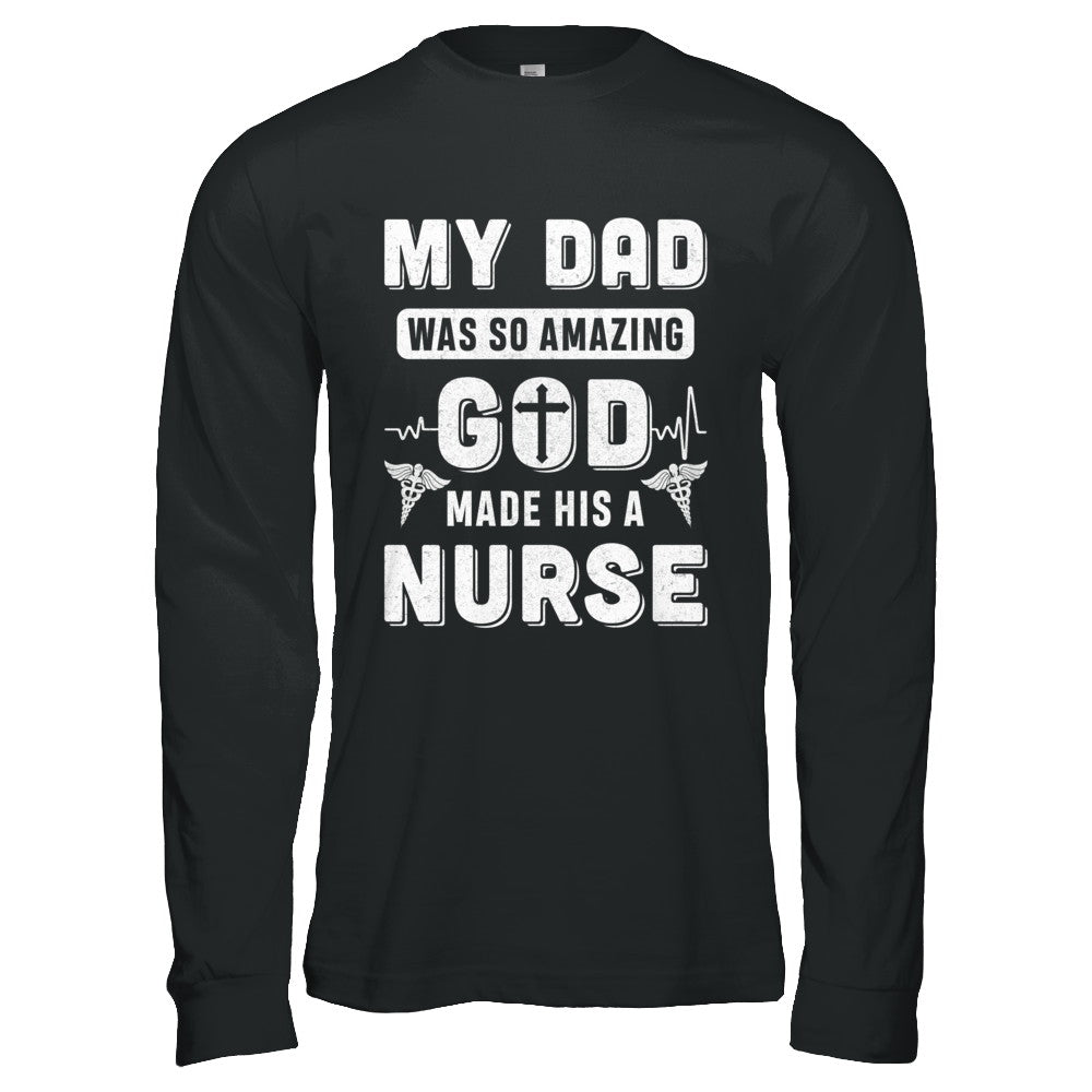 My Dad Was So Amazing God Make His A Nurse T-Shirt & Hoodie | Teecentury.com