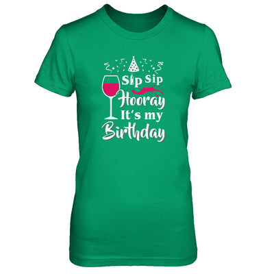 Wine Sip Sip Hooray It's My Birthday T-Shirt & Tank Top | Teecentury.com