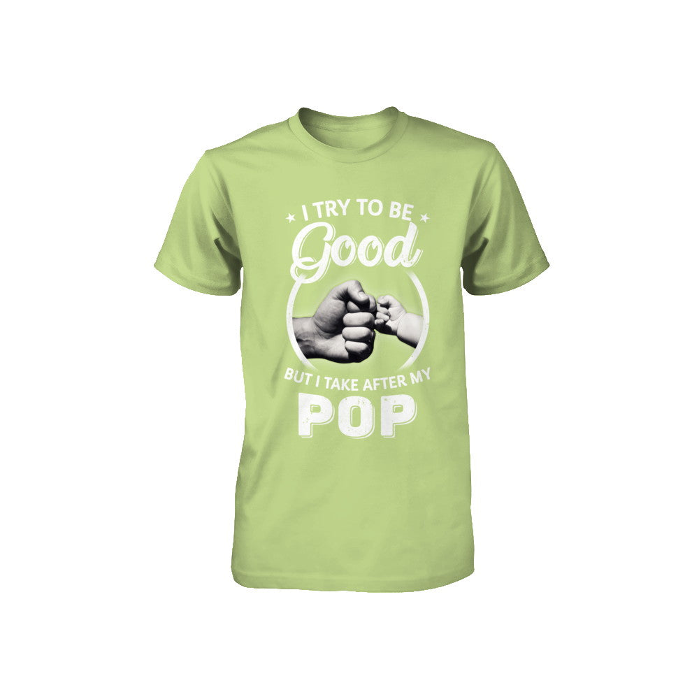I Try To Be Good But I Take After My Pop Toddler Kids Youth Youth Shirt | Teecentury.com