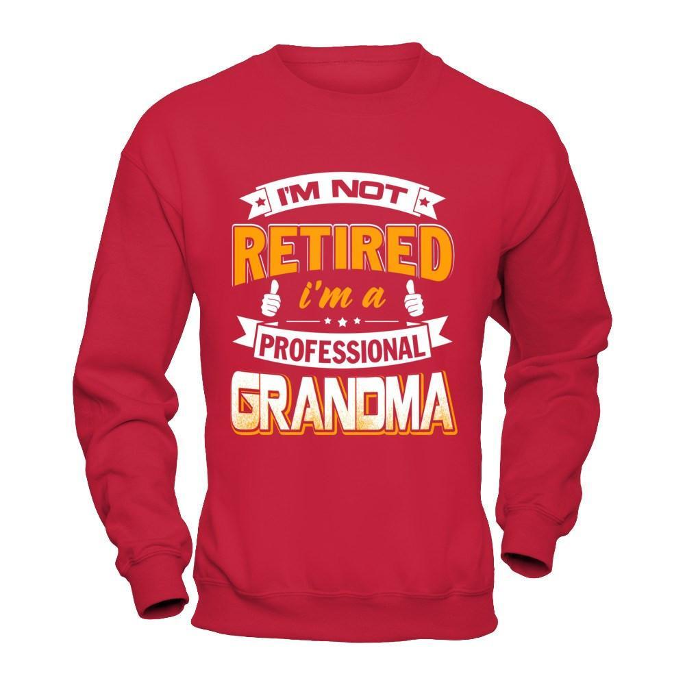 I'm Not Retired I'm A Professional Grandma T-Shirt & Hoodie | Teecentury.com