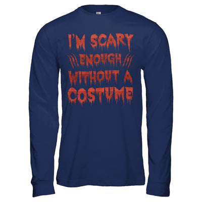 I'm Scary Enough Without A Costume T-Shirt & Hoodie | Teecentury.com