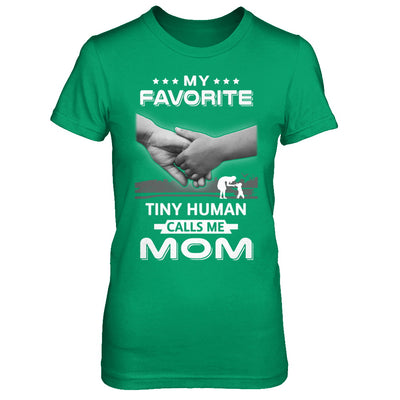 My Favorite Tiny Human Calls Me Mom T-Shirt & Hoodie | Teecentury.com