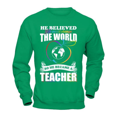 He Believed He Could Change The World He Became A Teacher T-Shirt & Hoodie | Teecentury.com