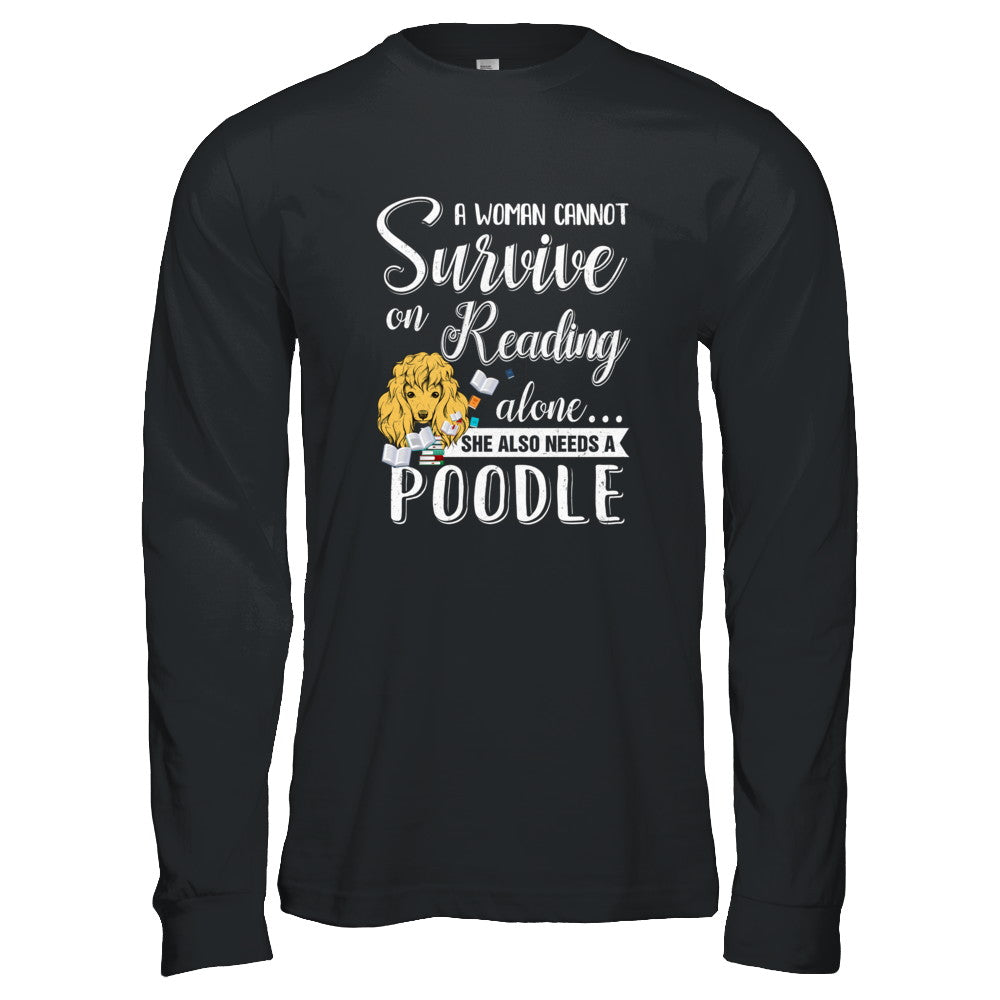 A Woman Cannot Survive On Reading Alone Poodle T-Shirt & Tank Top | Teecentury.com