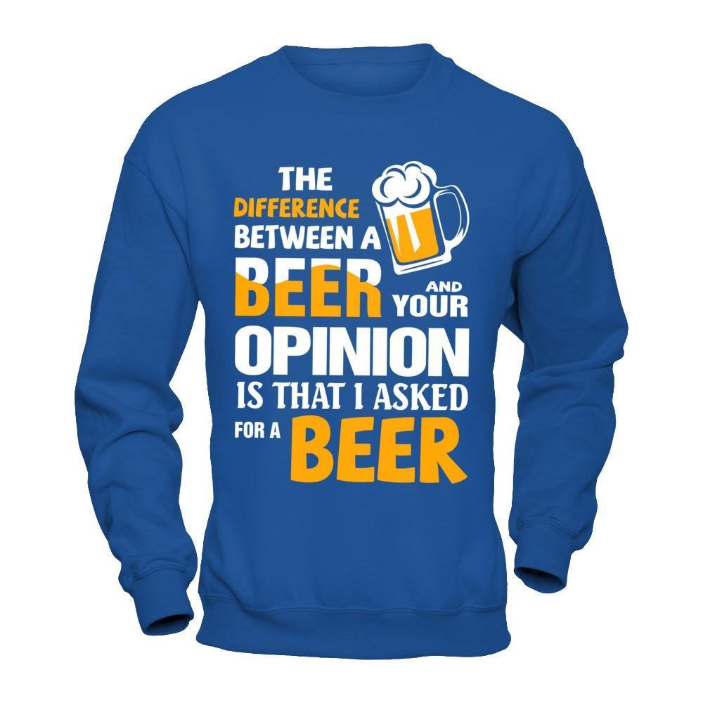 The Difference Between A Beer And Your Opinion T-Shirt & Hoodie | Teecentury.com
