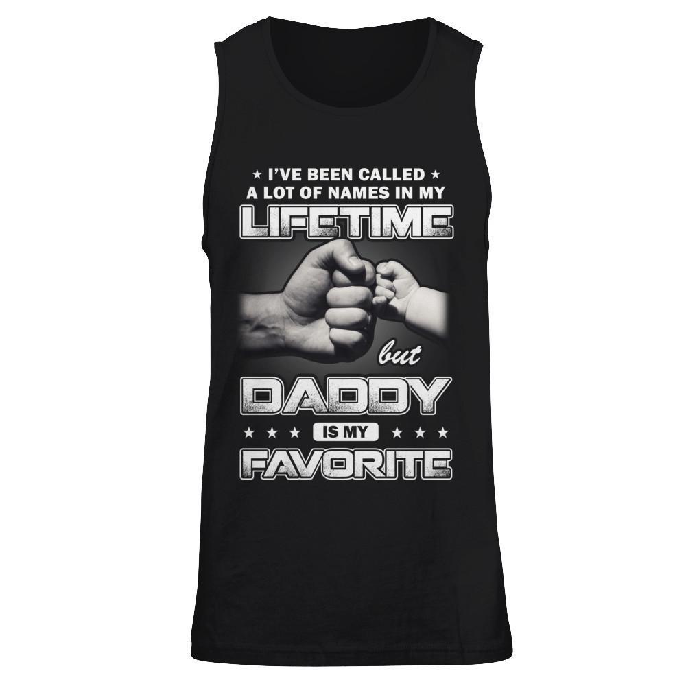 I've Been Called A Lot Of Names But Daddy Is My Favorite T-Shirt & Hoodie | Teecentury.com