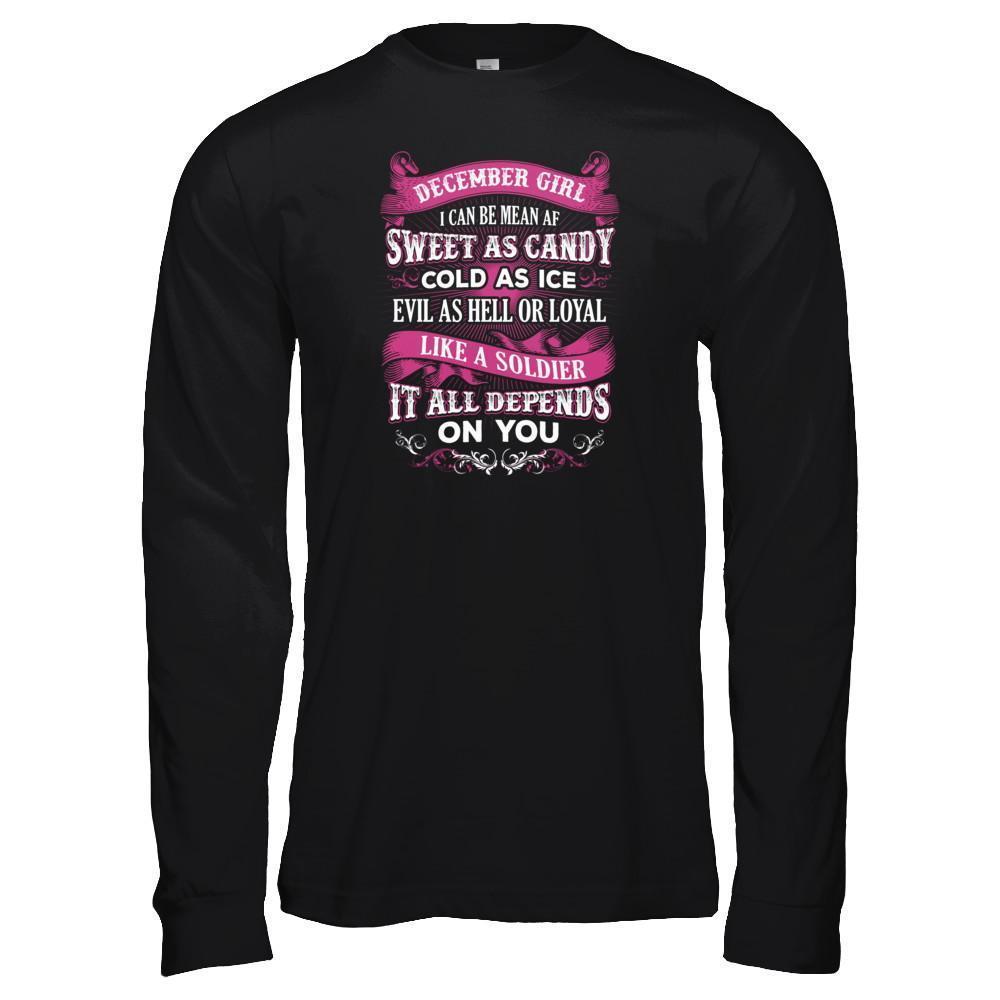 December Girl I Can Be Mean Af Sweet Candy Ice Hell Soldier Depends On You T-Shirt & Tank Top | Teecentury.com
