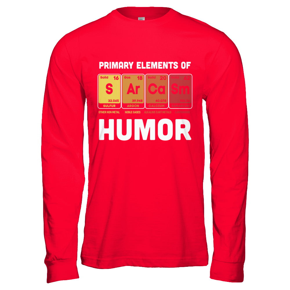 Science Sarcasm Primary Elements Of Humor Chemistry T-Shirt & Hoodie | Teecentury.com