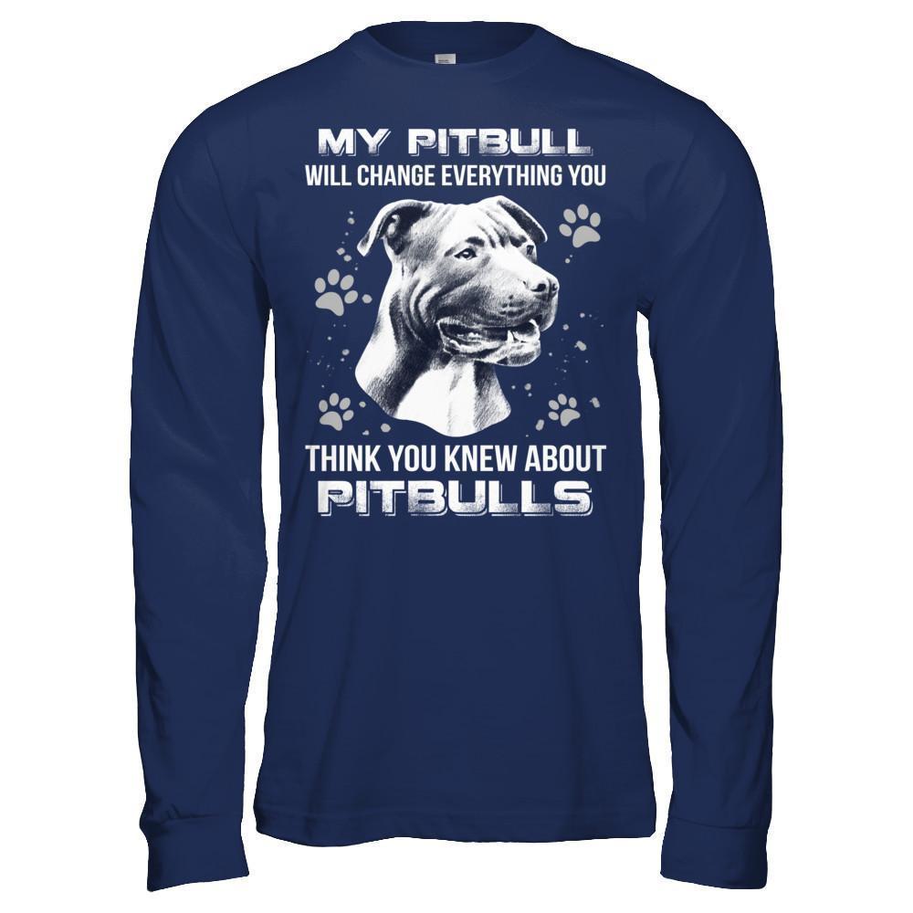 My Pitbull Will Change Everything You Think You Knew About Pitbulls T-Shirt & Hoodie | Teecentury.com