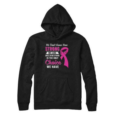 Being Strong Choice Pink Ribbon Breast Cancer T-Shirt & Hoodie | Teecentury.com