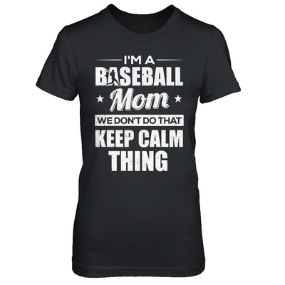 I'm A Baseball Mom We Don't Do That Keep Calm Thing T-Shirt & Hoodie | Teecentury.com