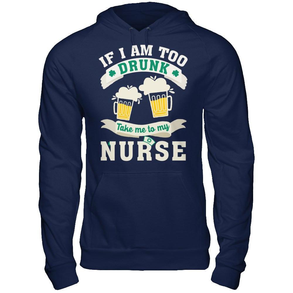 If I Am Too Drunk Take Me To My Nurse T-Shirt & Hoodie | Teecentury.com