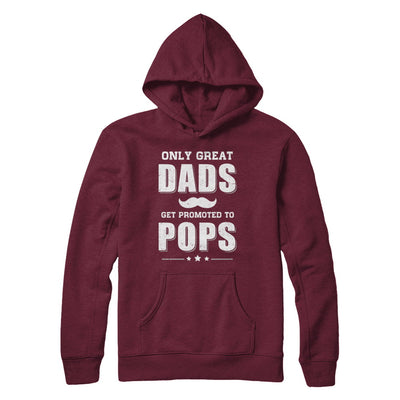 Only Great Dads Get Promoted To Pops Fathers Day T-Shirt & Hoodie | Teecentury.com