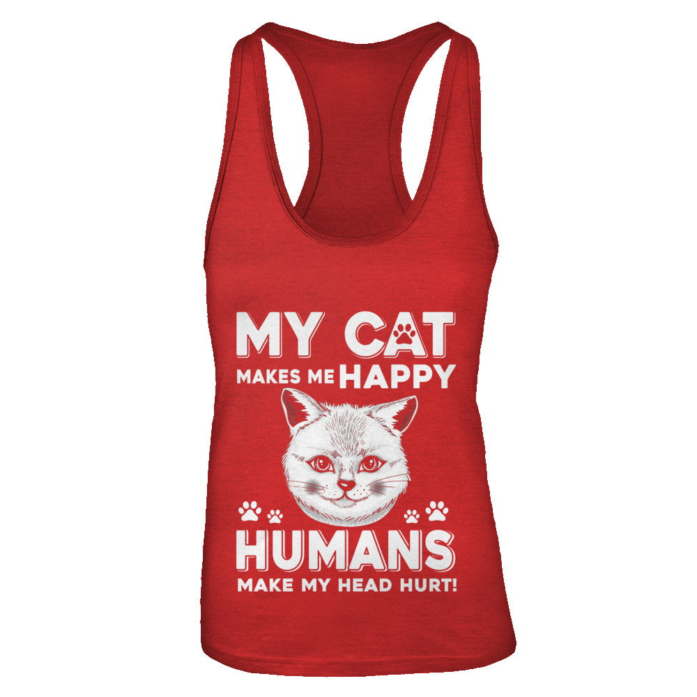 My Cat Makes Me Happy Humans Make My Head Hurt T-Shirt & Tank Top | Teecentury.com