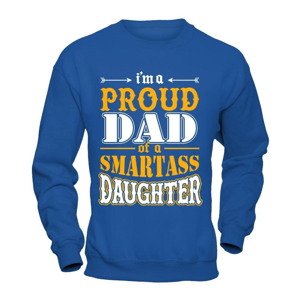 I'm A Proud Dad Of A Smartass Daughter T-Shirt & Hoodie | Teecentury.com