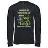 Always Be Yourself Unless You Can Be A Turtle T-Shirt & Hoodie | Teecentury.com