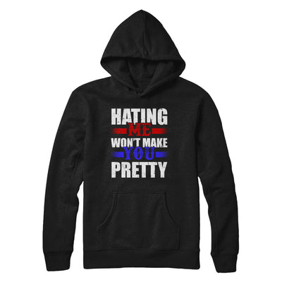 Hating Me Won't Make You Pretty T-Shirt & Hoodie | Teecentury.com
