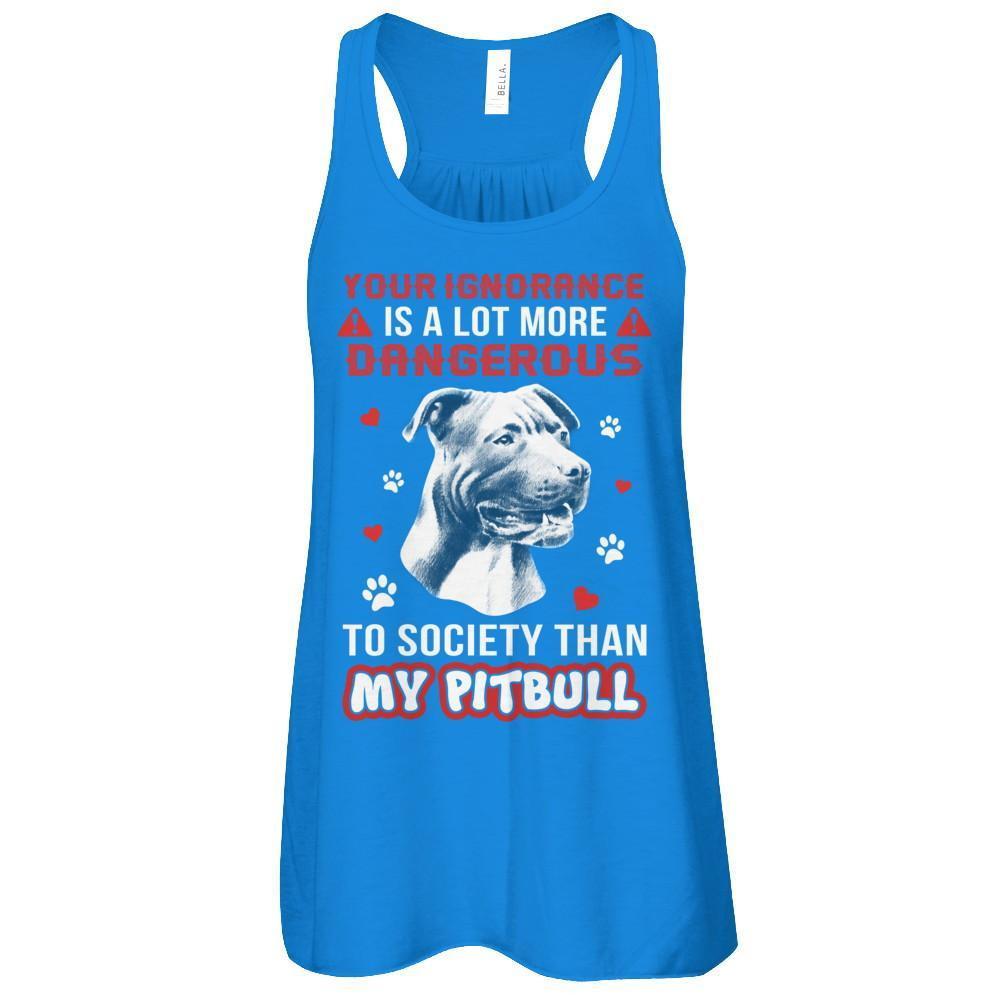 Your Ignorance Is A Lot More Dangerous Pitbull T-Shirt & Tank Top | Teecentury.com