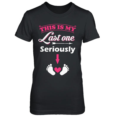 Seriously This Is My Last One Pregnancy Mom T-Shirt & Hoodie | Teecentury.com