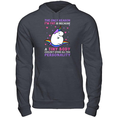 The Only Reason I'm Fat Is Because A Tiny Body T-Shirt & Hoodie | Teecentury.com