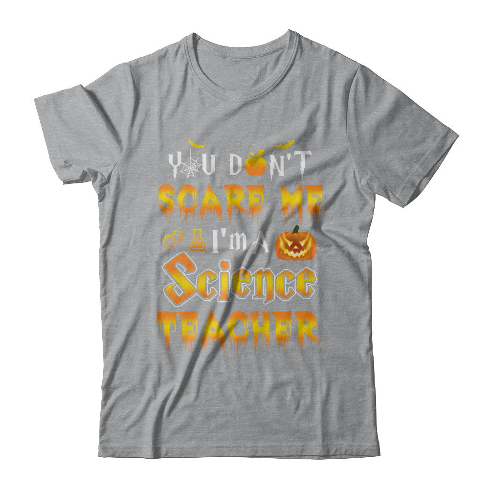 You Don't Scare Me Science Teacher Halloween T-Shirt & Hoodie | Teecentury.com