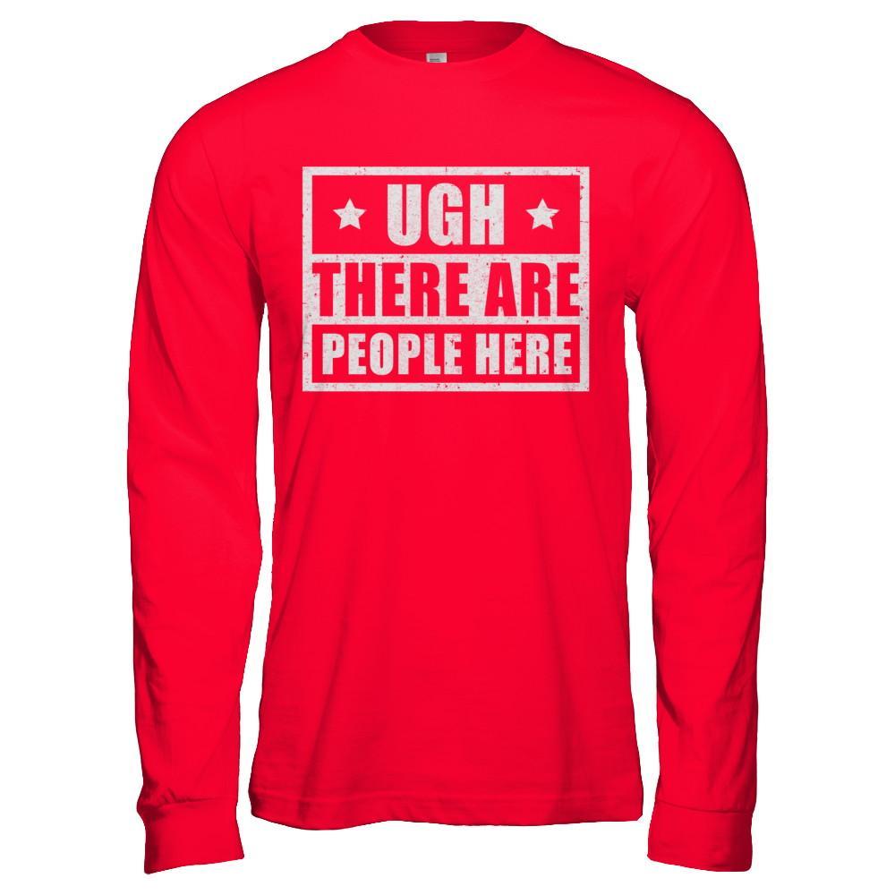 Ugh There Are People Here T-Shirt & Hoodie | Teecentury.com