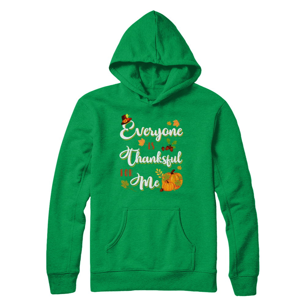 Everyone Is Thankful For Me Thanksgiving Day T-Shirt & Sweatshirt | Teecentury.com