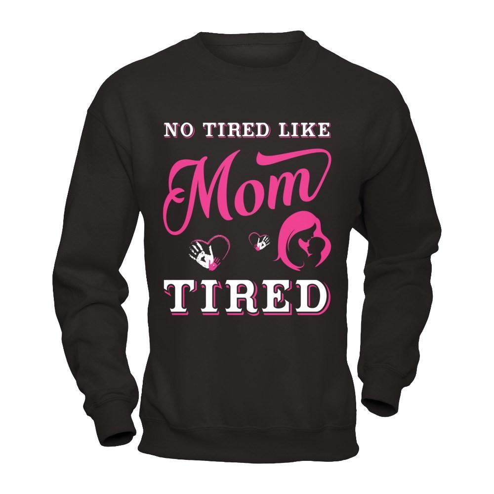 No Tired Like Mom Tired T-Shirt & Hoodie | Teecentury.com