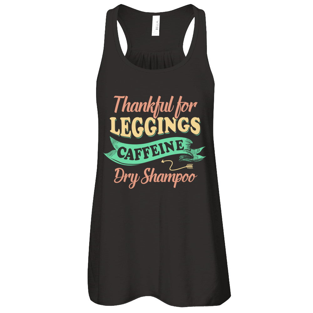 Thankful For Leggings Caffeine Dry Shampoo T-Shirt & Tank Top | Teecentury.com