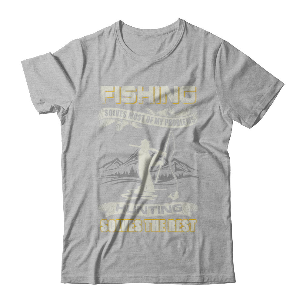 Fishing Solves Most of My Problems Hunting Solves The Rest T-Shirt & Hoodie | Teecentury.com