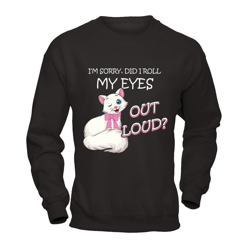 I'm Sorry Did I Roll My Eyes Out Loud T-Shirt & Hoodie | Teecentury.com